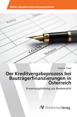 Der Kreditvergabeprozess bei Bauträgerfinanzierungen in Österreich