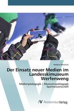 Der Einsatz neuer Medien im Landesskimuseum Werfenweng