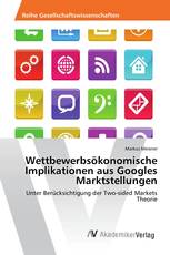Wettbewerbsökonomische Implikationen aus Googles Marktstellungen
