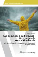 Aus dem Leben in die Kunst - die emotionale Kreativitätstheorie