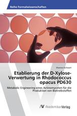 Etablierung der D-Xylose-Verwertung in Rhodococcus opacus PD630