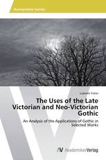 The Uses of the Late Victorian and Neo-Victorian Gothic