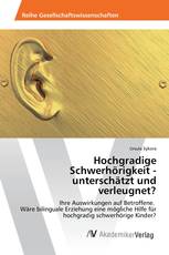 Hochgradige Schwerhörigkeit - unterschätzt und verleugnet?