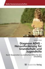 Diagnose ADHS - Herausforderung für Grundschule und Jugendhilfe