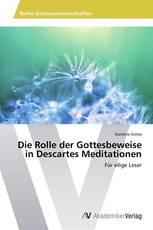 Die Rolle der Gottesbeweise in Descartes Meditationen