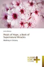 Petals of Hope, a Book of Supernatural Miracles