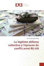 La légitime défense collective à l'épreuve du conflit armé RU-UA