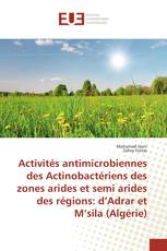 Activités antimicrobiennes des Actinobactériens des zones arides et semi arides des régions: d’Adrar et M’sila (Algérie)