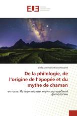 De la philologie, de l’origine de l’épopée et du mythe de chaman