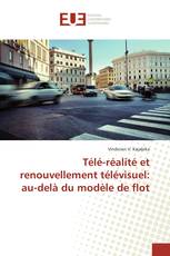 Télé-réalité et renouvellement télévisuel: au-delà du modèle de flot