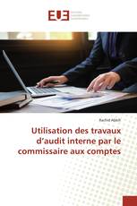 Utilisation des travaux d’audit interne par le commissaire aux comptes