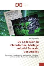 Du Code Noir au Chlordécone, héritage colonial français aux Antilles