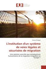 L'institution d'un système de voies légales et sécurisées de migration