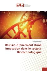 Réussir le lancement d'une innovation dans le secteur Biotechnologique