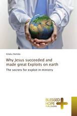 Why Jesus succeeded and made great Exploits on earth