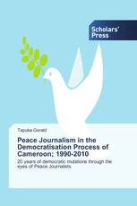 Peace Journalism in the Democratisation Process of Cameroon; 1990-2010