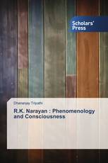 R.K. Narayan : Phenomenology and Consciousness