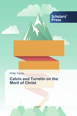 Calvin and Turretin on the Merit of Christ