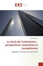 Le droit de l’urbanisme – perspectives roumaines et européennes