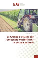 Le Groupe de travail sur l’écoconditionnalité dans le secteur agricole