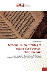 Matériaux, mentalités et usage des sources chez Ibn Iyās