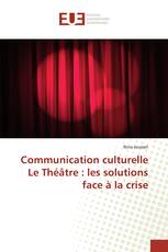 Communication culturelle Le Théâtre : les solutions face à la crise