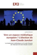 Vers un espace médiatique européen ? L'élection de Jean-Claude Juncker