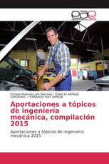 Aportaciones a tópicos de ingeniería mecánica, compilación 2015