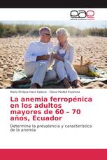 La anemia ferropénica en los adultos mayores de 60 – 70 años, Ecuador