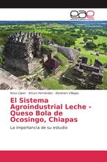 El Sistema Agroindustrial Leche - Queso Bola de Ocosingo, Chiapas