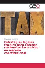 Estrategias legales fiscales para obtener sentencias favorables en materia constitucional