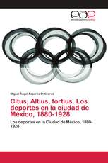 Citus, Altius, fortius. Los deportes en la ciudad de México, 1880-1928