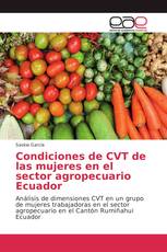 Condiciones de CVT de las mujeres en el sector agropecuario Ecuador