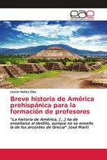 Breve historia de América prehispánica para la formación de profesores