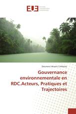 Gouvernance environnementale en RDC.Acteurs, Pratiques et Trajectoires