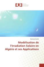 Modélisation de l’Irradiation Solaire en Algérie et ses Applications