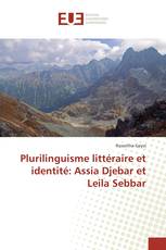 Plurilinguisme littéraire et identité: Assia Djebar et Leila Sebbar