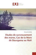 Etudes de surcreusement des mares, Cas de la Mare de Dourgama au Mali