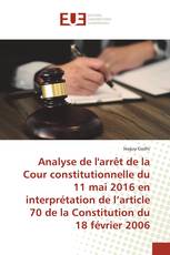 Analyse de l'arrêt de la Cour constitutionnelle du 11 mai 2016 en interprétation de l’article 70 de la Constitution du 18 février 2006