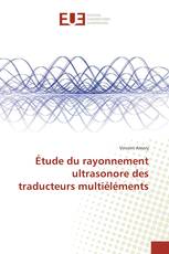 Étude du rayonnement ultrasonore des traducteurs multiéléments