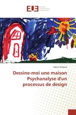 Dessine-moi une maison Psychanalyse d'un processus de design