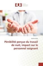 Pénibilité perçue du travail de nuit, impact sur le personnel soignant