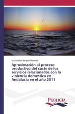 Aproximación al proceso productivo del coste de los servicios relacionados con la violencia doméstica en Andalucía en el año 2011