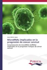 MicroRNAs implicados en la progresión de cáncer cervical