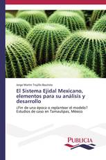 El Sistema Ejidal Mexicano, elementos para su análisis y desarrollo