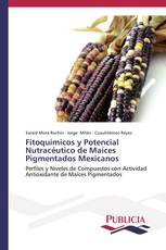 Fitoquímicos y Potencial Nutracéutico de Maíces Pigmentados Mexicanos