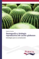 Demografía y biología reproductiva de cactos globosos