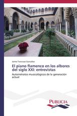 El piano flamenco en los albores del siglo XXI: entrevistas