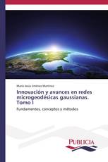 Innovación y avances en redes microgeodésicas gaussianas. Tomo I