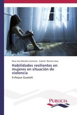 Habilidades resilientes en mujeres en situación de violencia